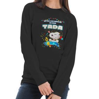 Snoopy After God Made Me He Said Tada Women Long Sleeve Tshirt | Favorety AU