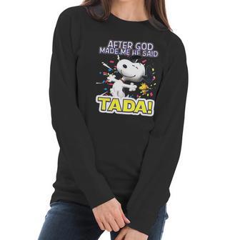 Snoopy After God Made Me Said Tada Women Long Sleeve Tshirt | Favorety CA