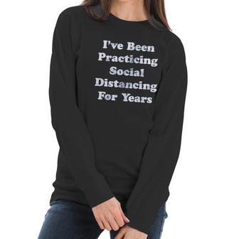 I Have Been Social Distancing For Years Funny Introvert Women Long Sleeve Tshirt | Favorety DE