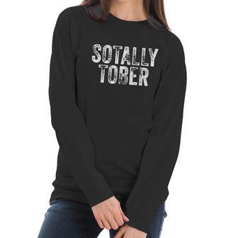 Sotally Tober | Funny Beer Drinking Alcohol College Gag Gift Women Long Sleeve Tshirt | Favorety