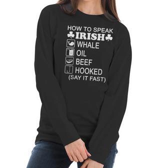 How To Speak Irish Whale Oil Beef Hooked St Patricks T-Shirt Women Long Sleeve Tshirt | Favorety CA