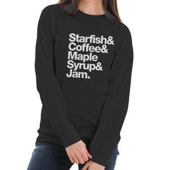 Starfish And Coffee Maple Syrup And Jam Women Long Sleeve Tshirt | Favorety DE