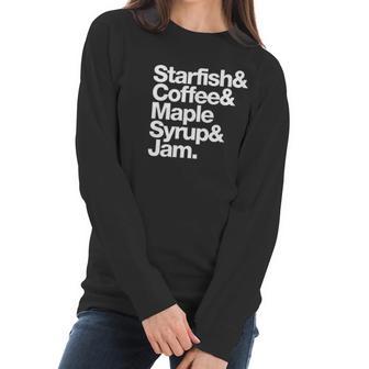 Starfish And Coffee Maple Syrup And Jam Women Long Sleeve Tshirt | Favorety CA