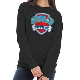 Stepdad Patrol -Dog Mom Dad Funny Gift Birthday Party Women Long Sleeve Tshirt | Favorety CA