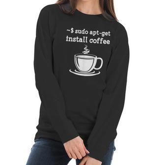 Sudo Apt Get Install Coffee Women Long Sleeve Tshirt | Favorety