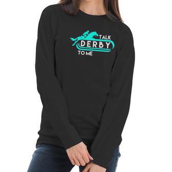 Talk Derby To Me Funny Derby For 2018 Race Horse Aqua Women Long Sleeve Tshirt | Favorety UK