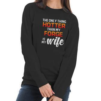 The Only Thing Hotter Than My Forge Is My Wife Women Long Sleeve Tshirt | Favorety