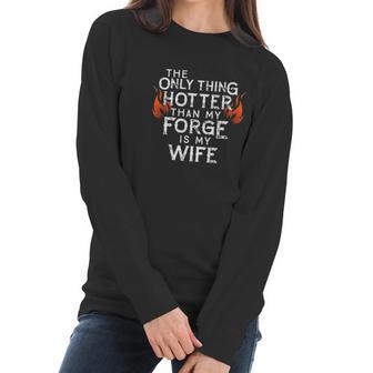 The Only Thing Hotter Than My Forge Is My Wife Women Long Sleeve Tshirt | Favorety UK