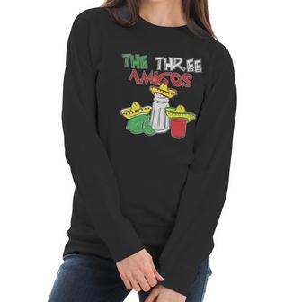 The Three Amigos Cinco De Mayo Tequila Women Long Sleeve Tshirt | Favorety