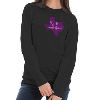 Top O Texas Tees Texas Christian Yall Need Jesus Women Long Sleeve Tshirt | Favorety UK