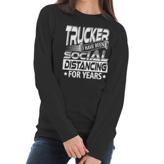 Trucker I Have Been Social Distancing For Years Women Long Sleeve Tshirt | Favorety CA