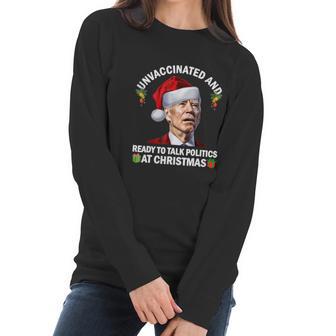 Unvaccinated And Ready To Talk Politics At Christmas Biden Women Long Sleeve Tshirt | Favorety