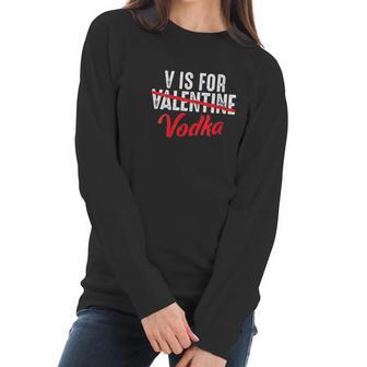 V Is For Valentine Slash Vodka Funny Vodka Lover Women Long Sleeve Tshirt | Favorety