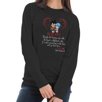 Vegeta Dear Wife Thanks For Being My Wife If I Had A Different Wife I Would Punch Her In The Face And Go Find You Women Long Sleeve Tshirt | Favorety UK