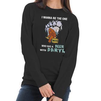 I Wanna Be The One Who Has A Beer With Daryl Funny Bigfoot Women Long Sleeve Tshirt | Favorety UK