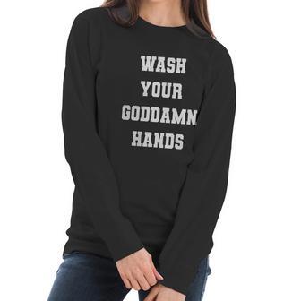 Wash Your Goddamn Hands Funny Women Long Sleeve Tshirt | Favorety