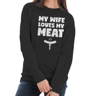 My Wife Loves My Meat Bbq Grilling Lover Wife Husband Funny Women Long Sleeve Tshirt | Favorety UK