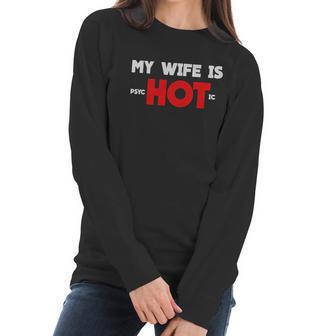 My Wife Is Psychotic Funny Gift Idea Women Long Sleeve Tshirt | Favorety CA