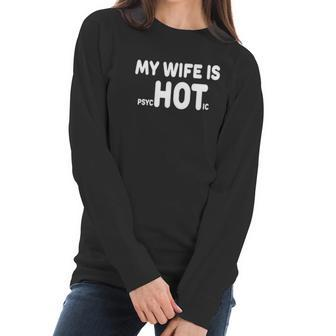My Wife Is Psychotic Funny Marriage Women Long Sleeve Tshirt | Favorety