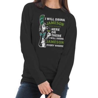 I Will Drink Jameson Irish Whiskey Here Or There Women Long Sleeve Tshirt | Favorety AU