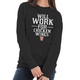 Will Work For Chicken Wings Junk Food Women Long Sleeve Tshirt | Favorety AU