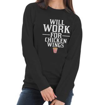 Will Work For Chicken Wings Junk Food Women Long Sleeve Tshirt | Favorety