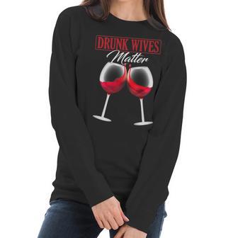 Wine Drunk Wives Matter Tees Funny Alcohol Women Gifts Women Long Sleeve Tshirt | Favorety