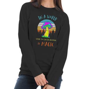 In A World Where You Can Be Anything Be Magic Mushroom Women Long Sleeve Tshirt | Favorety AU