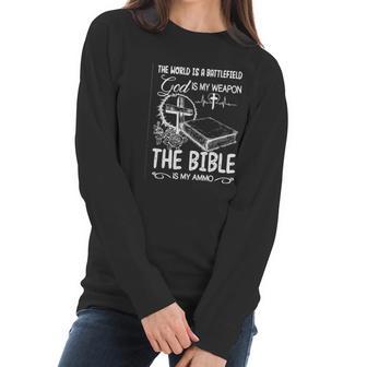 The World Is A Battlefield God Is My Weapon Bible Is My Ammo Women Long Sleeve Tshirt | Favorety UK