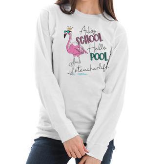 Adios School Hello Pool Flamingo Teacher Life Women Long Sleeve Tshirt | Favorety