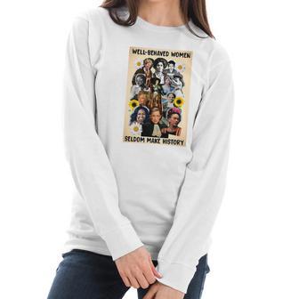 Well Behaved Women Seldom Make History Women Long Sleeve Tshirt | Favorety AU