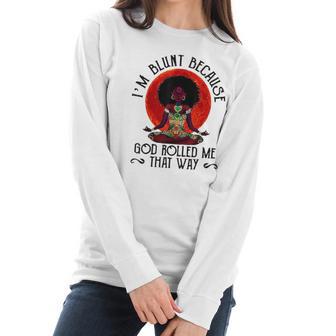 Im Blunt Because God Rolled Me That Way Women Long Sleeve Tshirt | Favorety DE