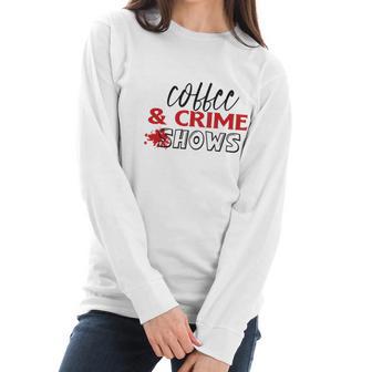 Coffee And Crime Shows True Crime Junkie Women Long Sleeve Tshirt | Favorety CA