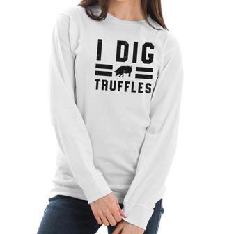 I Dig Truffles Funny Pig Mushroom Hunter Gift Women Long Sleeve Tshirt | Favorety AU