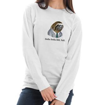 Dolla Dolla Bill Yall Sloth Tee Women Long Sleeve Tshirt | Favorety AU