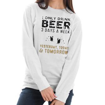 I Only Drink Beer 3 Days A Week Awesome 2022 Gift Women Long Sleeve Tshirt | Favorety DE