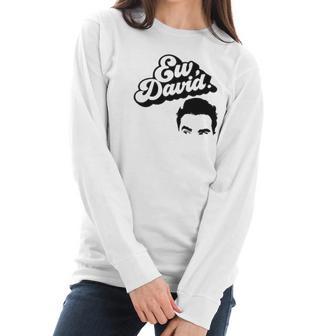 Ew David Tv Show Merchandise For Men And Women Women Long Sleeve Tshirt | Favorety CA