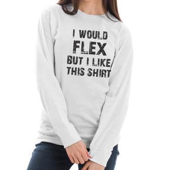 I Would Flex Nobody Cares Christmas Women Long Sleeve Tshirt | Favorety CA