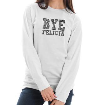 Funny Saying Bye Felicia For Men And Women Women Long Sleeve Tshirt | Favorety UK