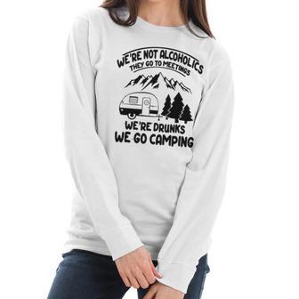 Were Not Alcoholics They Go To Meetings Drunk We Go Camping Funny Women Long Sleeve Tshirt | Favorety UK