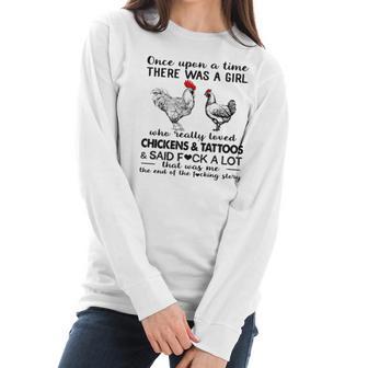 Once Upon A Time There Was A Girl Who Really Loved Chickens And Tattoos And Said Fuck A Lot Shirt Mf Women Long Sleeve Tshirt | Favorety DE