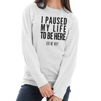 I Paused My Life To Be Here Mormon Missionary Women Long Sleeve Tshirt | Favorety