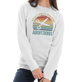 Pro Choice Vasectomies Prevent Abortions Feminist S Gift For Activists Pro Abortion Topswomen Rightss Women Long Sleeve Tshirt | Favorety