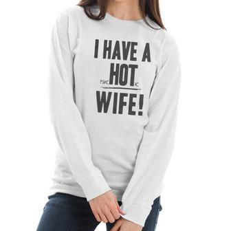 I Have A Psychotic Wife Funny Relationship Marriage Women Long Sleeve Tshirt | Favorety