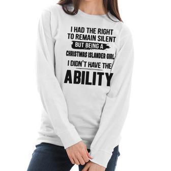 I Had The Right To Remain Silent But Being A Christmas Islander Girl I Didnt Have The Abliblity Nationality Quote Women Long Sleeve Tshirt | Favorety AU