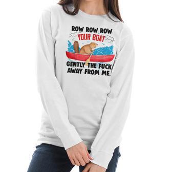 Row Your Boat Gently The Fuck Away From Me Funny Men Women T-Shirt Graphic Print Casual Unisex Tee Women Long Sleeve Tshirt | Favorety CA