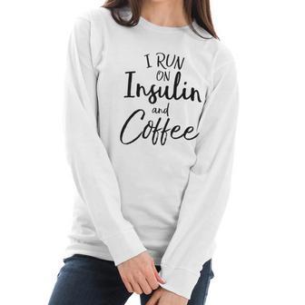 I Run On Insulin And Coffee Women Long Sleeve Tshirt | Favorety AU