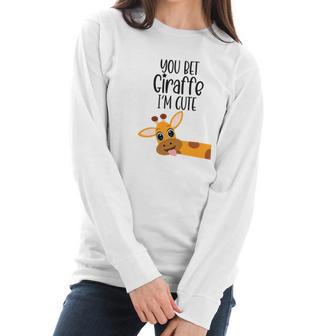 You Bet Giraffe I’M Cute Sassy Funny Boy Girl Women Long Sleeve Tshirt | Favorety