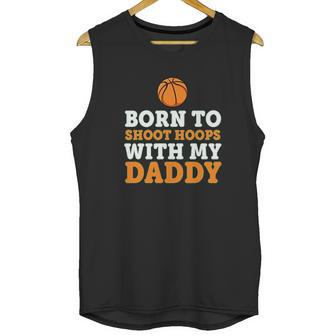 Born To Shoot Hoops With My Daddy Baby Men Tank Top | Favorety CA