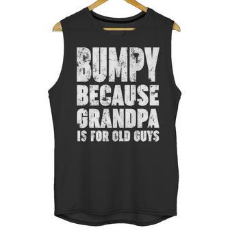 Bumpy Because Grandpa Is For Old Guys Funny Gift Men Tank Top | Favorety CA